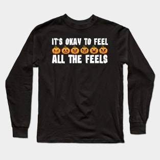 Its Okay To Feel All The Feels Long Sleeve T-Shirt